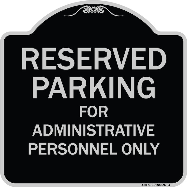 Signmission Designer Series-Reserved Parking For Administrative Personnel Only, 18" x 18", BS-1818-9764 A-DES-BS-1818-9764 - main